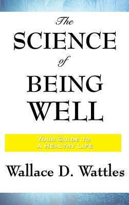 The Science of Being Well by Wattles, Wallace D.