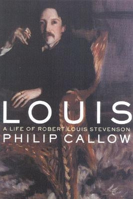 Louis: A Life of Robert Louis Stevenson by Callow, Philip