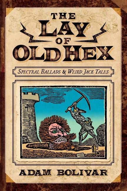 The Lay of Old Hex: Spectral Ballads and Weird Jack Tales by Bolivar, Adam