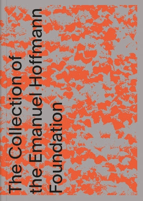 Future Present: The Collection of the Emanuel Hoffmann Foundation by Oeri, Maja