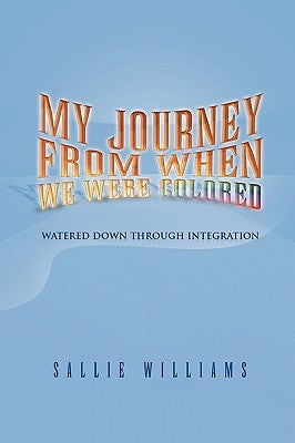 My Journey from When We Were Colored by Williams, Sallie