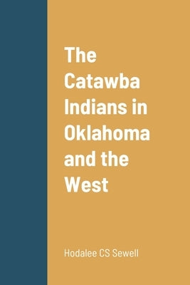 The Catawba Indians in Oklahoma and the West by Sewell, Hodalee Cs
