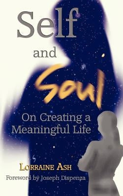 Self and Soul: On Creating a Meaningful Life by Ash, Lorraine