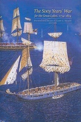 Sixty Years' War for the Great Lakes, 1754-1814 by Skaggs, David Curtis