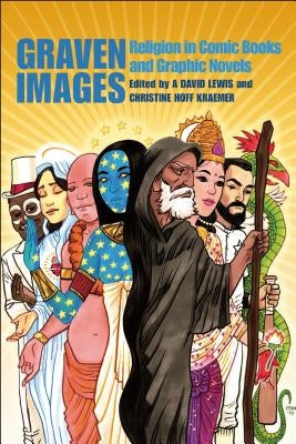 Graven Images: Religion in Comic Books & Graphic Novels by Lewis, A. David