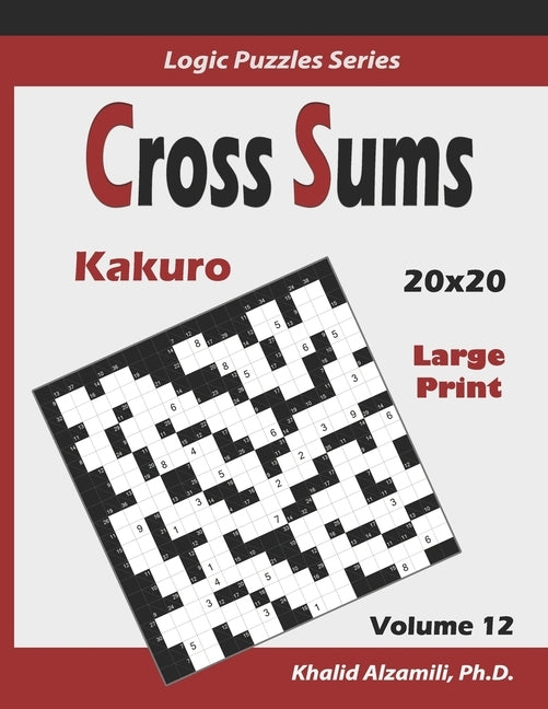 Cross Sums (Kakuro): 100 Large Print Puzzles (20x20): : Keep Your Brain Young by Alzamili, Khalid