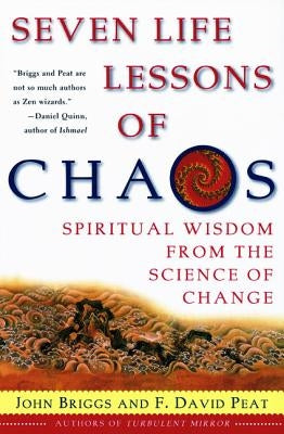 Seven Life Lessons of Chaos: Spiritual Wisdom from the Science of Change by Briggs, John