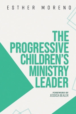 The Progressive Children's Ministry Leader by Moreno, Esther