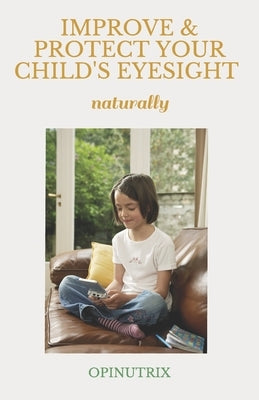 IMPROVE & PROTECT YOUR CHILD'S EYESIGHT - naturally by Opinutrix