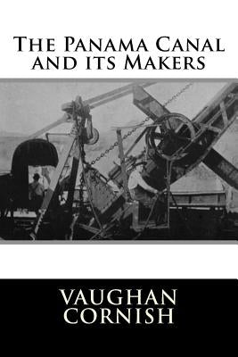 The Panama Canal and its Makers by Cornish, Vaughan