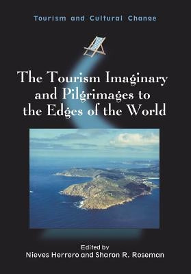 The Tourism Imaginary and Pilgrimages to the Edges of the World by Herrero, Nieves
