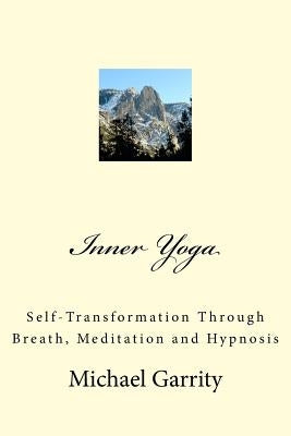 Inner Yoga: Self-Transformation Through Breath, Meditation and Hypnosis by Garrity, Michael