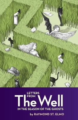 Letters from the Well in the Season of the Ghosts by St Elmo, Raymond