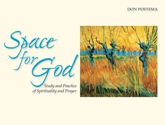Space for God: The Study and Practice of Spirituality and Prayer by Postema, Don