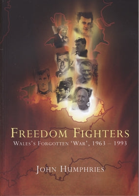 Freedom Fighters: Wales's Forgotten 'War, ' 1963-1993 by Humphries, John