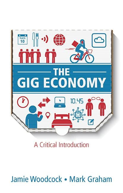 The Gig Economy: A Critical Introduction by Woodcock, Jamie