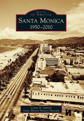 Santa Monica: 1950-2010 by Gabriel, Louise B.