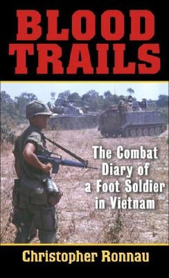 Blood Trails: The Combat Diary of a Foot Soldier in Vietnam by Ronnau, Christopher