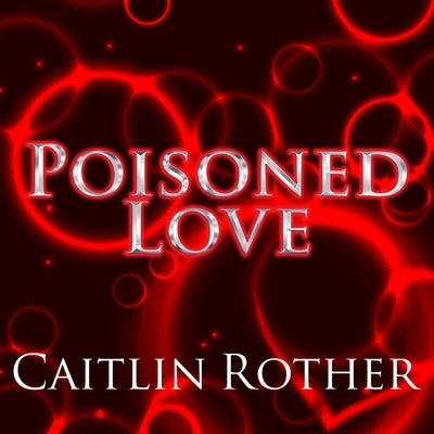 Poisoned Love by Rother, Caitlin