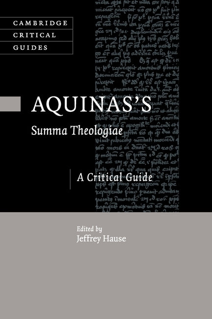 Aquinas's Summa Theologiae: A Critical Guide by Hause, Jeffrey