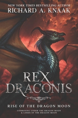 Rex Draconis: Rise of the Dragon Moon by Knaak, Richard a.