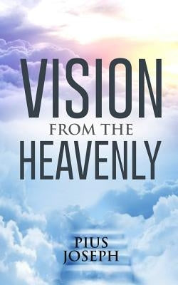 Vision From The Heavenly by Joseph, Pius
