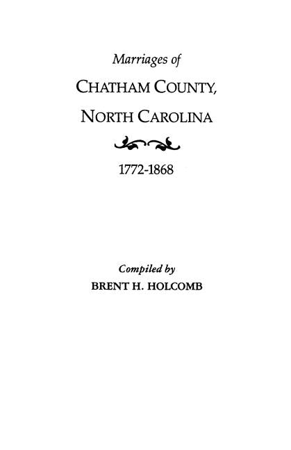 Marriages of Chatham County, North Carolina, 1772-1868 by Holcomb, Brent H.