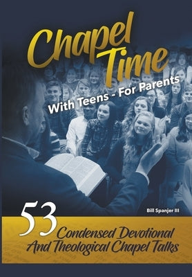 Chapel Time: With Teens - For Parents by Spanjer, Bill, III
