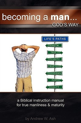 Becoming a Man... God's Way by Ash, Andrew