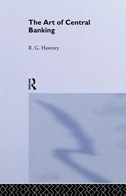 The Art of Central Banking by Hawtrey, Ralph G.