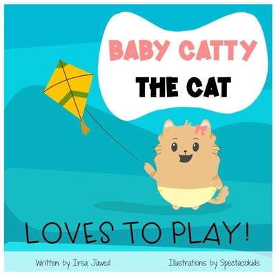 Baby Catty The Cat loves to play: first words picture book For children ages 0-6, first words for toddlers, toy vocabulary, reading readiness skills, by Inc, Spectacokids