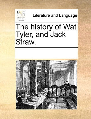 The History of Wat Tyler, and Jack Straw. by Multiple Contributors