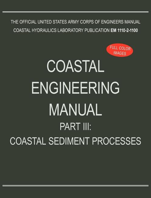 Coastal Engineering Manual Part III: Coastal Sediment Processes (EM 1110-2-1100) by U. S. Army Corps of Engineers