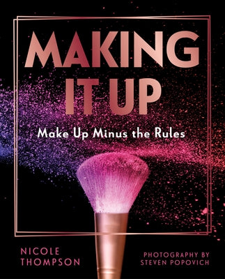 Making It Up:: Make Up Minus the Rules by Thompson, Nicole
