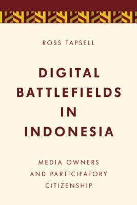 Media Power in Indonesia: Oligarchs, Citizens and the Digital Revolution by Tapsell, Ross