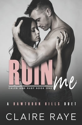 Ruin Me: A Sister's Best Friend Angsty New Adult Romance by Raye, Claire