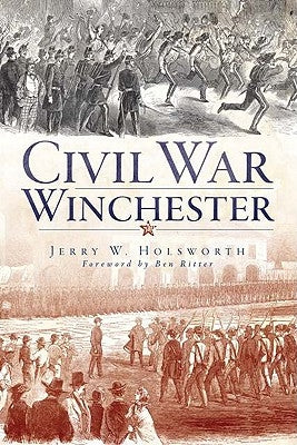 Civil War Winchester by Holsworth, Jerry W.