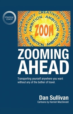 Zooming Ahead: Transporting yourself anywhere you want without any of the bother of travel. by Sullivan, Dan