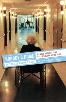 Nobody's Home: Candid Reflections of a Nursing Home Aide by Gass, Thomas Edward