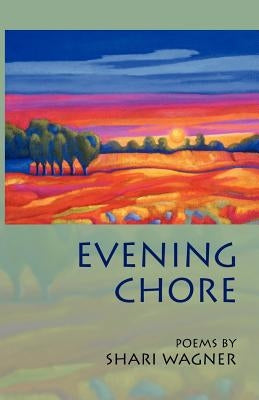 Evening Chore: Poems by Wagner, Shari