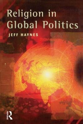 Religion in Global Politics by Haynes, Jeff