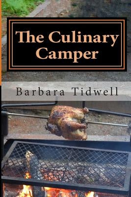 The Culinary Camper: Adventures in Camp Cooking by Tidwell, Barbara