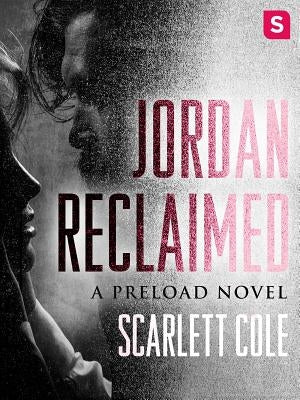 Jordan Reclaimed: A Steamy, Emotional Rockstar Romance by Cole, Scarlett