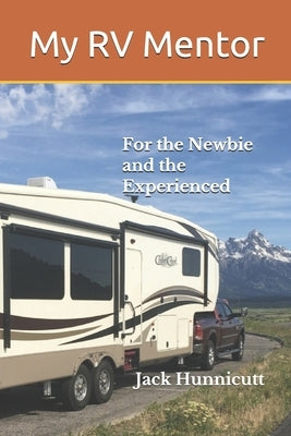 My RV Mentor: For the Newbie and the Experienced by Hunnicutt, Jack