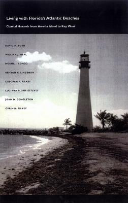 Living with Florida's Atlantic Beaches: Coastal Hazards from Amelia Island to Key West by Bush, David M.