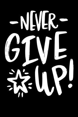 Never Give Up!: Notepads Office 110 pages (6 x 9) by Art, Mobook
