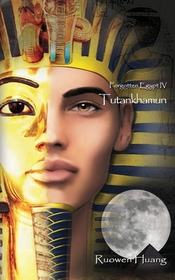 Tutankhamun: Forgotten Egypt IV by Huang, Ruowen