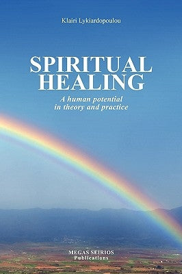 Spiritual Healing: A Human Potential in Theory and Practice by Lykiardopoulou, Klairi