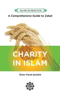 Charity in Islam: Comprehensive Guide to Zakat by Senturk, Omer Faruk