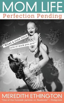Mom Life: Perfection Pending by Ethington, Meredith